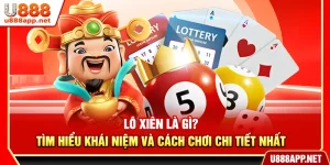 Lô Xiên Là Gì? Tìm Hiểu Khái Niệm Và Cách Chơi Chi Tiết Nhất