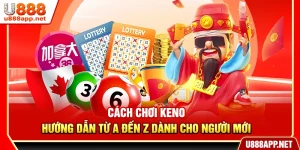 Cách Chơi Keno – Hướng Dẫn Đầy Đủ Cho Người Mới Tham Gia