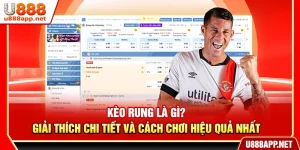 Kèo Rung Là Gì? Giải Thích Chi Tiết Và Cách Chơi Hiệu Quả Nhất