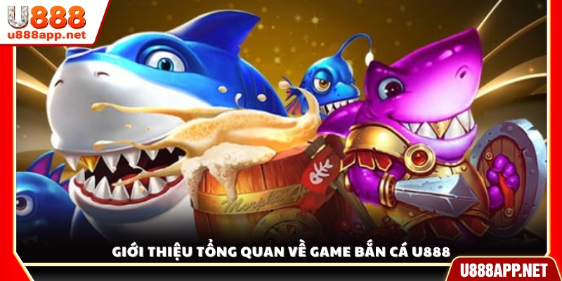 Tổng quan về trò chơi bắn cá đổi thưởng tại U 888