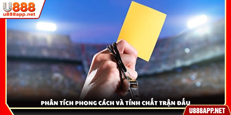 Phân tích lối chơi và tính chất trận đấu